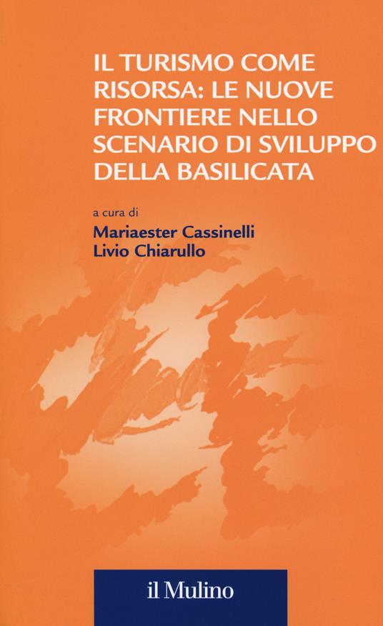 Il turismo come risorsa: le nuove frontiere nello scenario di sviluppo della Basilicata - copertina