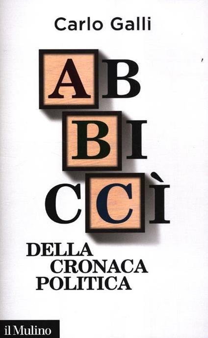 Abbiccì della cronaca politica - Carlo Galli - copertina