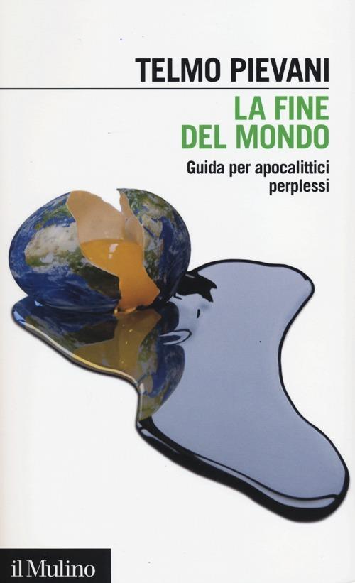 La fine del mondo. Guida per apocalittici perplessi - Telmo Pievani - copertina