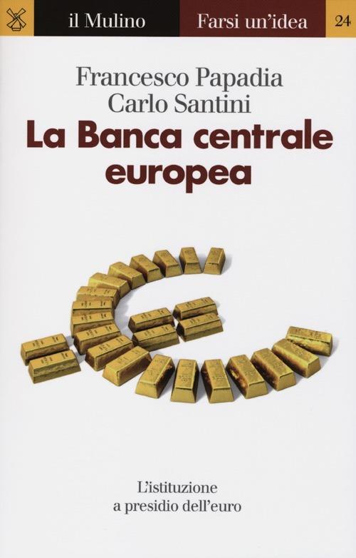 La Banca centrale europea - Francesco Papadia,Carlo Santini - copertina