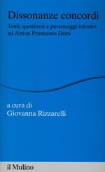 Dissonanze concordi. Temi, questioni e personaggi intorno ad Anton Francesco Doni