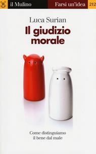 Il giudizio morale. Come distinguiamo il bene dal male