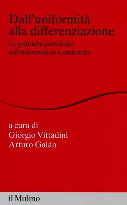 Dall'uniformità alla differenziazione. Le politiche pubbliche sull'università in Lombardia - copertina