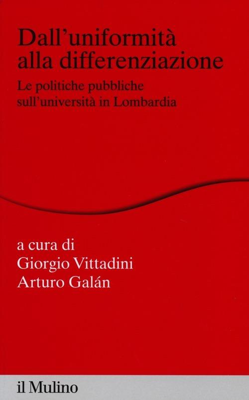 Dall'uniformità alla differenziazione. Le politiche pubbliche sull'università in Lombardia - copertina