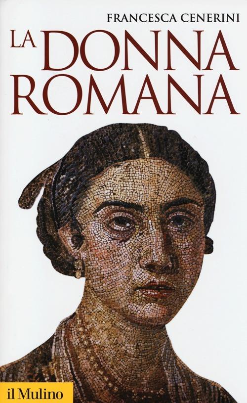 La donna romana. Modelli e realtà - Francesca Cenerini - copertina