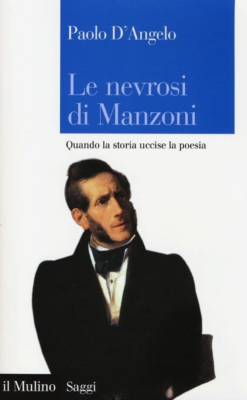 Le nevrosi di Manzoni. Quando la storia uccise la poesia - Paolo D'Angelo - copertina