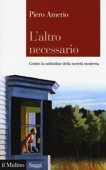 L' altro necessario. Contro la solitudine della società moderna - Piero Amerio - copertina