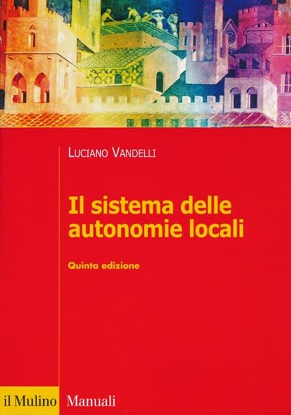 Il sistema delle autonomie locali - Luciano Vandelli - copertina