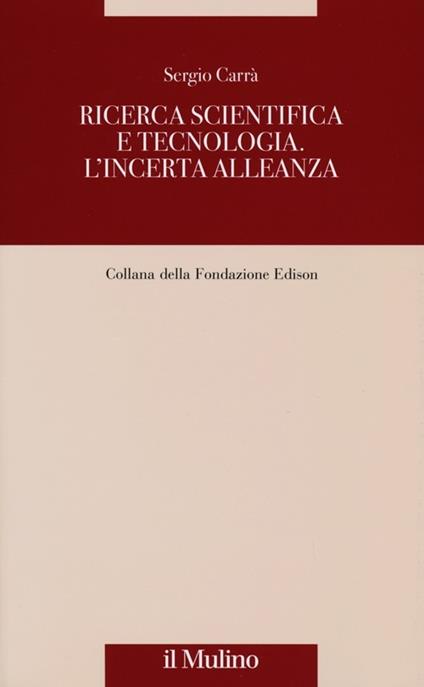 Ricerca scientifica e tecnologia. L'incerta alleanza - Sergio Carrà - copertina