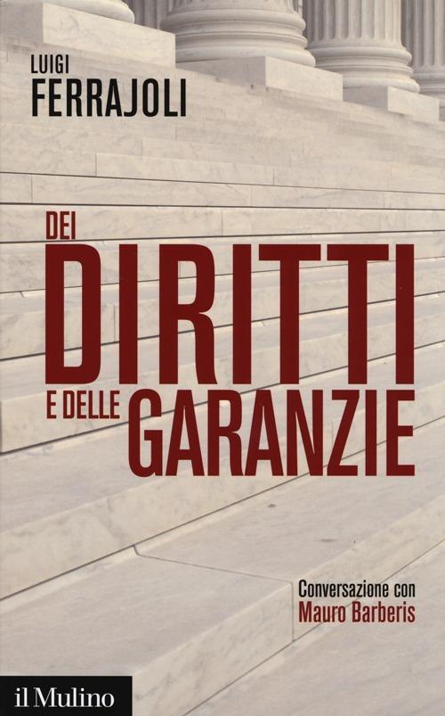 Dei diritti e delle garanzie. Conversazione con Mauro Barberis -  Luigi Ferrajoli - copertina