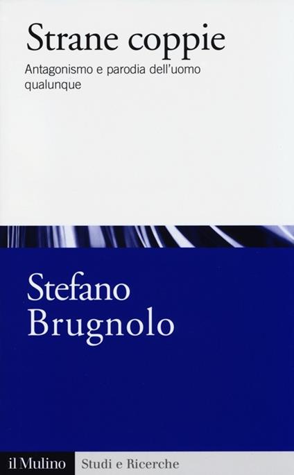 Strane coppie. Antagonismo e parodia dell'uomo qualunque - Stefano Brugnolo - copertina