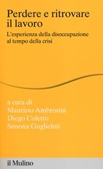 Perdere e ritrovare il lavoro. L'esperienza della disoccupazione al tempo della crisi