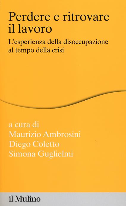 Perdere e ritrovare il lavoro. L'esperienza della disoccupazione al tempo della crisi - copertina