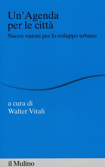 Un' agenda per la città. Nuove visioni per lo sviluppo urbano - copertina