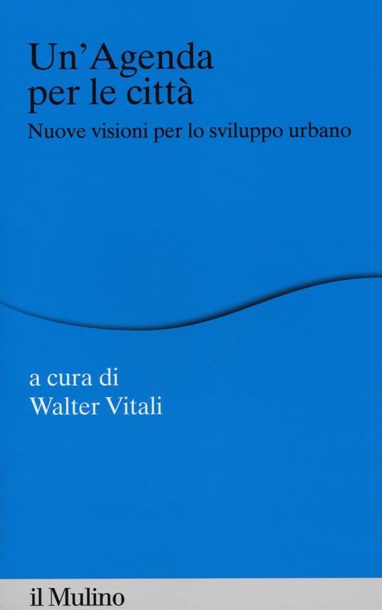 Un' agenda per la città. Nuove visioni per lo sviluppo urbano - copertina