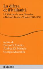 La difesa dell'italianità. L'ufficio per le zone di confine a Bolzano, Trento e Trieste (1945-1954)