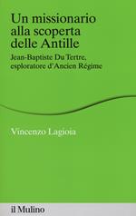 Un missionario alla scoperta delle Antille. Jean-Baptiste Du Tertre, esploratore d'Ancien Régime