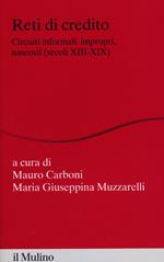 Reti di credito. Circuiti informali, impropri, nascosti (secoli XIII-XIX)