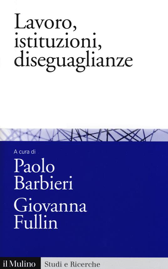 Lavoro, istituzioni, diseguaglianze. Sociologia comparata del mercato del lavoro - copertina