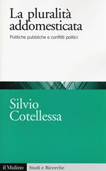 La plurità addomesticata. Politiche pubbliche e conflitti politici