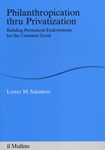 Philanthropication thru privatization. Building permanent endowments for the common good