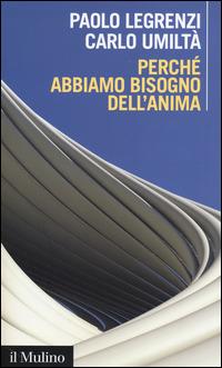 Perché abbiamo bisogno dell'anima. Cervello e dualismo mente-corpo -  Paolo Legrenzi, Carlo Umiltà - copertina