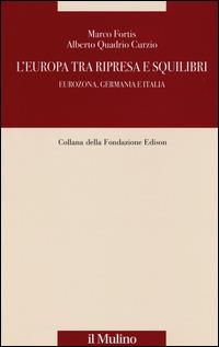 L' Europa tra ripresa e squilibri. Eurozona, Germania e Italia - Marco Fortis,Alberto Quadrio Curzio - copertina