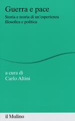 Guerra e pace. Storia e teoria di un'esperienza filosofica e politica