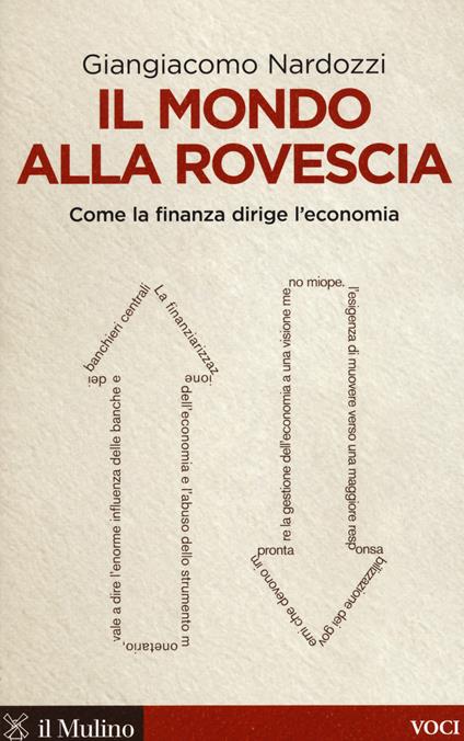 Il mondo alla rovescia. Come la finanza dirige l'economia -  Giangiacomo Nardozzi - copertina