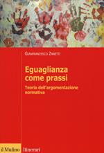 Eguaglianza come prassi. Teoria dell'argomentazionr normativa