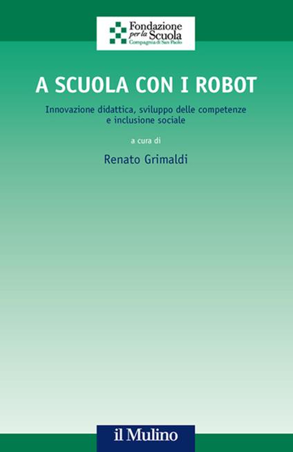 A scuola con i robot. Innovazione didattica, sviluppo delle competenze e inclusione sociale - copertina