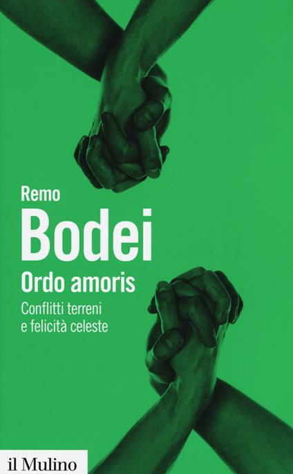 Ordo amoris. Conflitti terreni e felicità celeste -  Remo Bodei - copertina