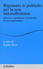 Ripensare le politiche per la non autosufficienza. Liberare e qualificare il potenziale del neo-mutualismo