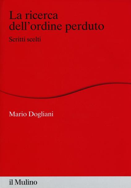 La ricerca dell'ordine perduto. Scritti scelti -  Mario Dogliani - copertina