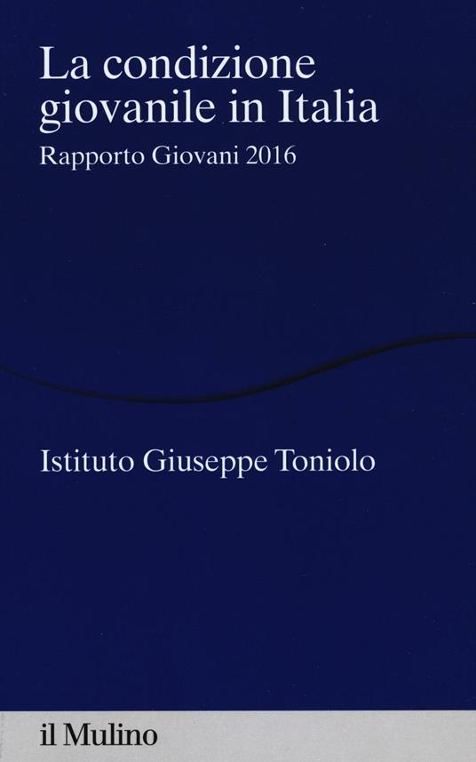 La condizione giovanile in Italia. Rapporto giovani 2016 - copertina