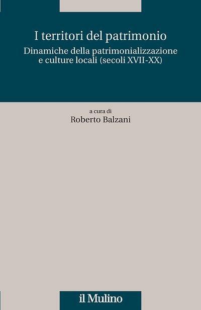 I territori del patrimonio. Dinamiche della patrimonializzazione e culture locali (secoli XVIII-XX) - copertina