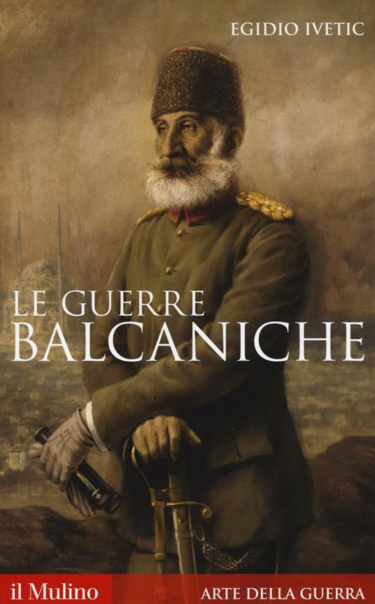 Le guerre balcaniche - Egidio Ivetic - copertina