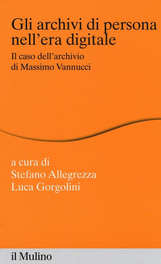 Gli archivi di persona nell'era digitale. Il caso dell'archivio di Massimo Vannucci - copertina