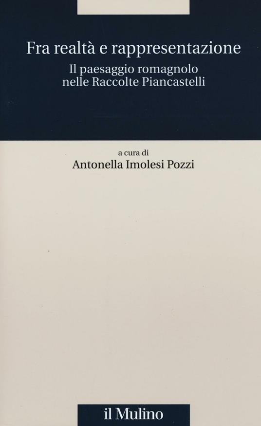 Fra realtà e rappresentazione. Il paesaggio romagnolo nelle raccolte Piancastelli - copertina