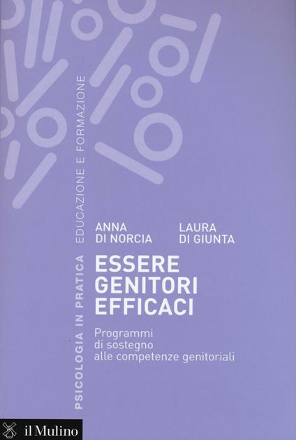 Essere genitori efficaci. Programmi di sostegno alle competenze genitoriali -  Anna Di Norcia, Laura Di Giunta - copertina