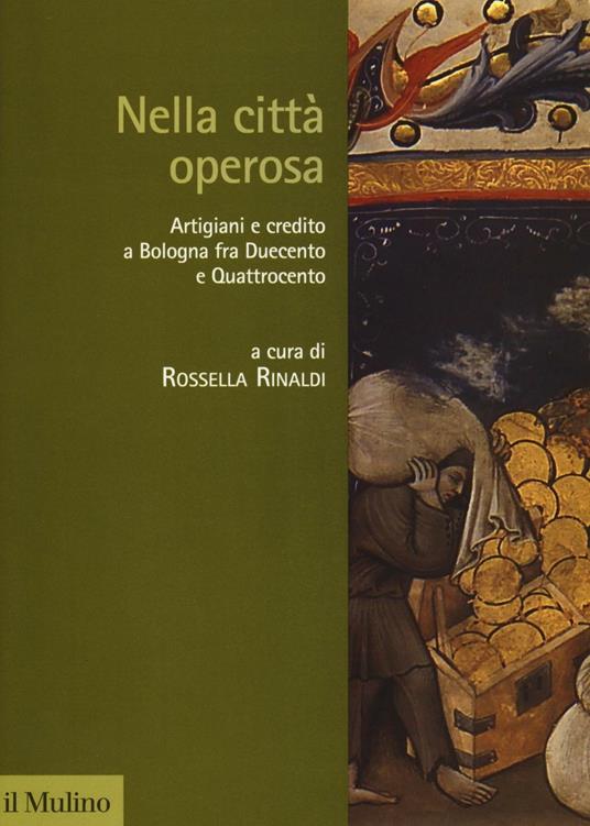 Nella città operosa. Artigiani e credito a Bologna fra Duecento e Quattrocento - copertina