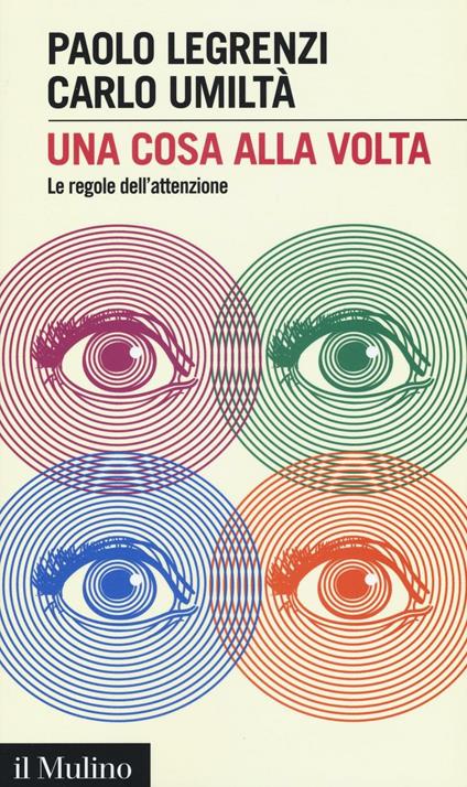 Una cosa alla volta. Le regole dell'attenzione - Paolo Legrenzi,Carlo Umiltà - copertina