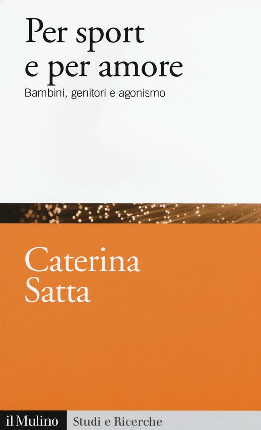 Per sport e per amore. Bambini, genitori e agonismo -  Caterina Satta - copertina