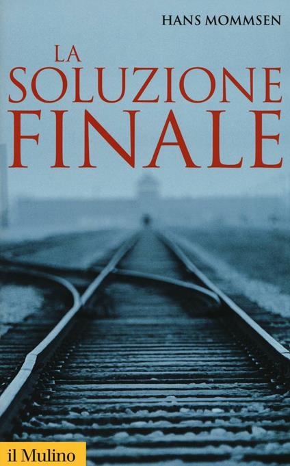 La soluzione finale. Come si è giunti allo sterminio degli ebrei - Hans Mommsen - copertina