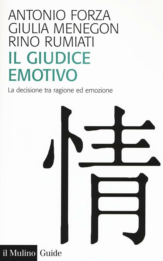 Il giudice emotivo. La decisione tra ragione ed emozione -  Antonio Forza, Giulia Menegon, Rino Rumiati - copertina