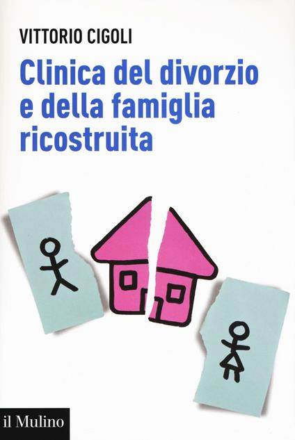 Clinica del divorzio e della famiglia ricostruita - Vittorio Cigoli - copertina