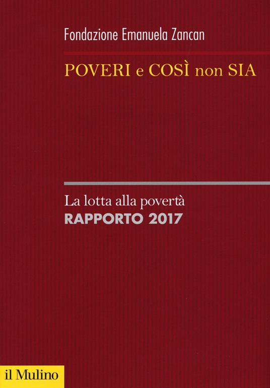 Poveri e così non sia. La lotta alla povertà. Rapporto 2017 - copertina