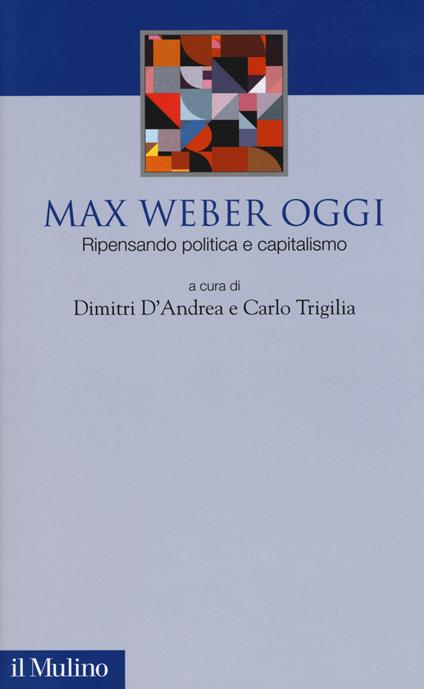 Max Weber oggi. Ripensando politica e capitalismo - copertina