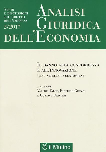 Analisi giuridica dell'economia (2017). Vol. 2: danno alla concorrenza e all'innovazione. Uno, nessuno o centomila?, Il. - copertina