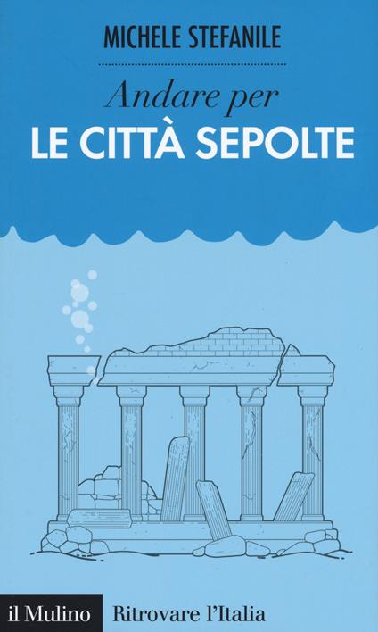 Andare per le città sepolte -  Michele Stefanile - copertina